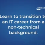 Learn to transition to an IT career from a non-technical background.