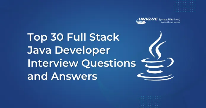 Top 30 Full Stack Java Developer Interview Questions and Answers