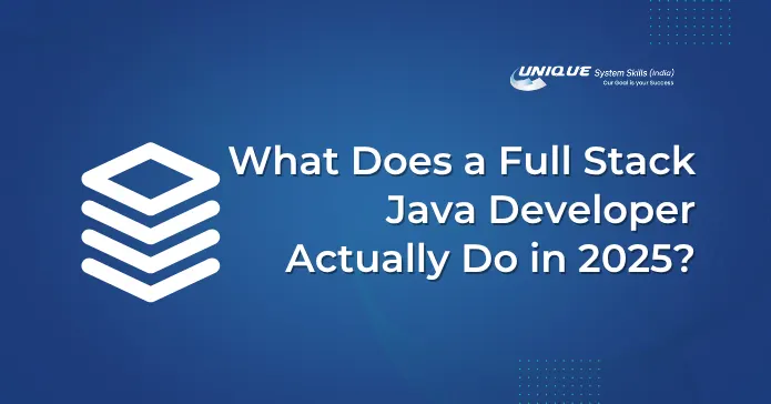 What Does a Full Stack Java Developer Actually Do in 2025